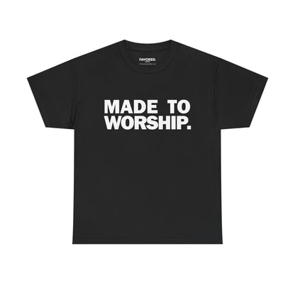 FAVORED. Made To Worship T-Shirt