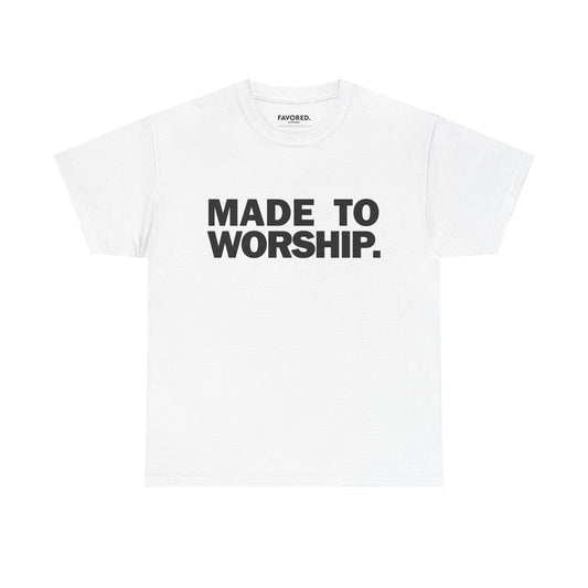 FAVORED. Made To Worship T-Shirt