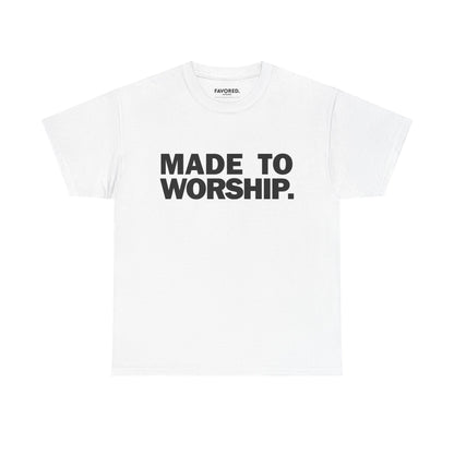 FAVORED. Made To Worship T-Shirt