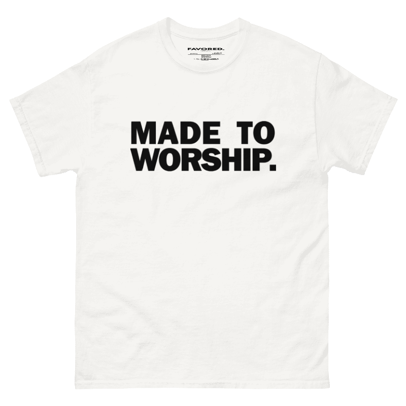 FAVORED. MADE TO WORSHIP. T-Shirt