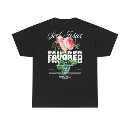 FAVORED. Seek Jesus Roses T-Shirt