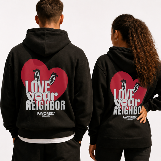 FAVORED. Love Your Neighbor Hoodie